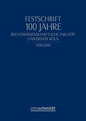 Festschrift 100 Jahre Rechtswissenschaftliche Fakultät Universität Köln: 1919-2019