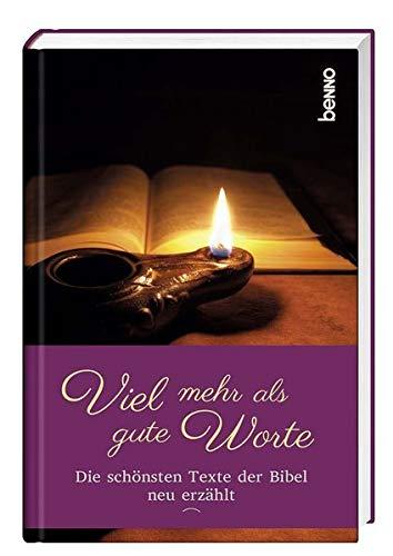 Viel mehr als gute Worte: Die schönsten Texte der Bibel neu erzählt