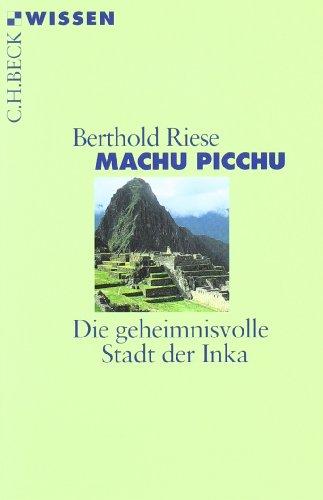 Machu Picchu: Die geheimnisvolle Stadt der Inka