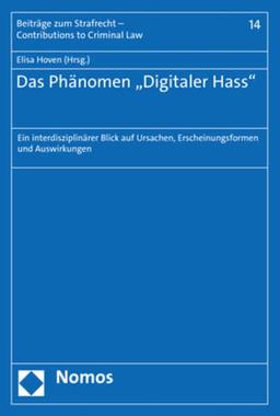 Das Phänomen „Digitaler Hass": Ein interdisziplinärer Blick auf Ursachen, Erscheinungsformen und Auswirkungen (Beiträge zum Strafrecht – Contributions to Criminal Law)