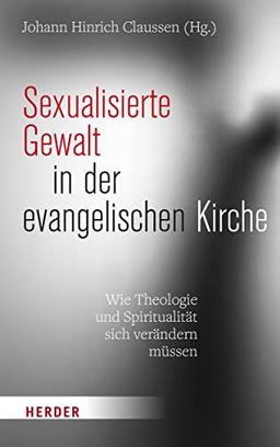 Sexualisierte Gewalt in der evangelischen Kirche: Wie Theologie und Spiritualität sich verändern müssen