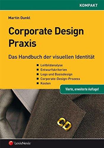 Corporate Design Praxis: Das Handbuch der visuellen Identität von Unternehmen