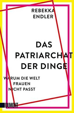 Das Patriarchat der Dinge: Warum die Welt Frauen nicht passt