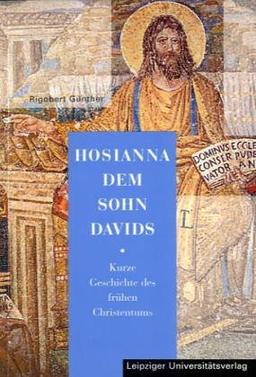 Hosianna dem Sohn Davids: Kurze Geschichte des frühen Christentums