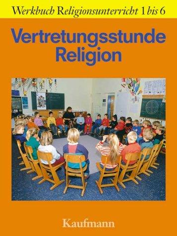 Vertretungsstunde Religion. 40 Vorschläge für die Grundschule