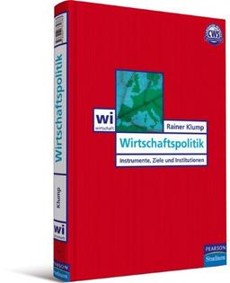 Wirtschaftspolitik - Ein exzellentes Lehrbuch - einfach, fachgerecht und auf dem neuesten Stand: Instrumente, Ziele und Institutionen (Pearson Studium - Economic VWL)