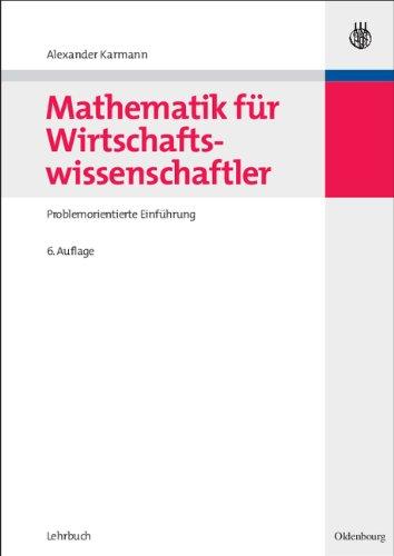 Mathematik für Wirtschaftswissenschaftler: Problemorientierte Einführung