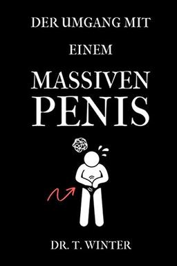 DER UMGANG MIT EINEM MASSIVEN PENIS DR. T. WINTER: DIN A5 Notizbuch punktiert | Lustige Geschenke für Männer Kollegen Freunde Chef | Anti Stress ... | Streich Scherz | Geschenkideen Chef