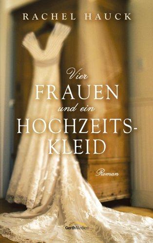 Vier Frauen und ein Hochzeitskleid: Roman