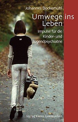 Umwege ins Leben: Impulse für die Kinder- und Jugendpsychiatrie