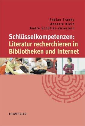 Schlüsselkompetenzen: Literatur recherchieren in Bibliotheken und Internet