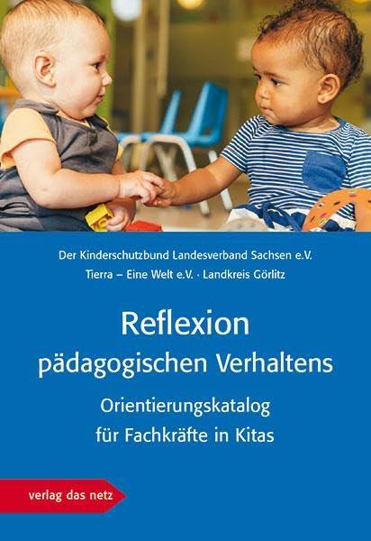 Reﬂexion pädagogischen Verhaltens: Orientierungskatalog für Fachkräfte in Kitas