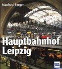 Hauptbahnhof Leipzig. Geschichte, Architektur, Technik