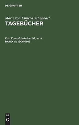 Marie von Ebner-Eschenbach: Tagebücher: Kritische Texte und Deutungen, Tagebücher Teil 6: 1906 - 1916