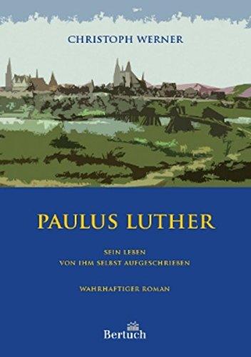 Paulus Luther: Sein Leben von ihm selbst aufgeschrieben