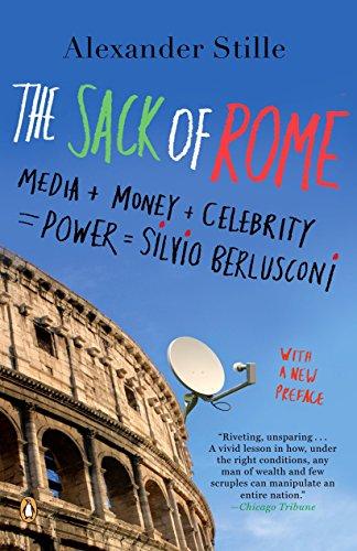 The Sack of Rome: Media + Money + Celebrity = Power = Silvio Berlusconi