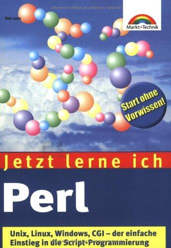 Jetzt lerne ich Perl . Unix, Linux, Windows, CGI - der einfache Einstieg