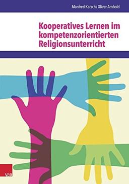 Kooperatives Lernen im kompetenzorientierten Religionsunterricht