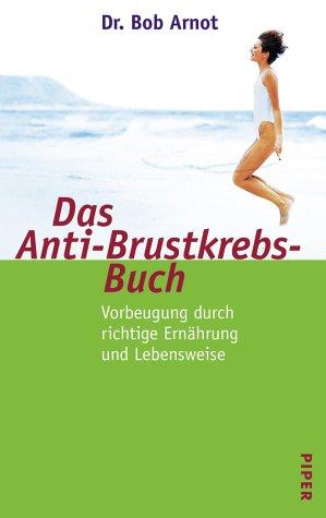 Das Anti-Brustkrebs-Buch: Vorbeugung durch richtige Ernährung und Lebensweise