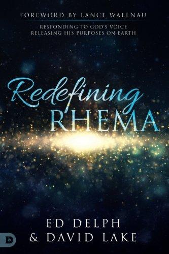 Redefining Rhema: Responding to God's Voice Releasing His Purposes on Earth Releasing His Purposes on Earth