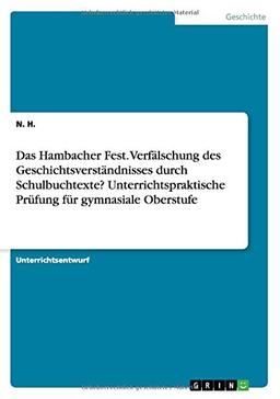 Das Hambacher Fest. Verfälschung des Geschichtsverständnisses durch Schulbuchtexte? Unterrichtspraktische Prüfung für gymnasiale Oberstufe