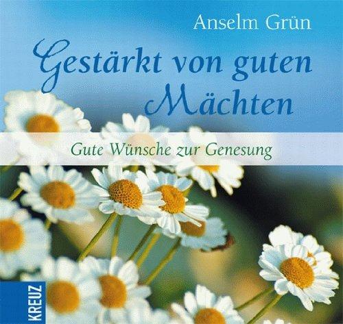 Gestärkt von guten Mächten: Gute Wünsche zur Genesung