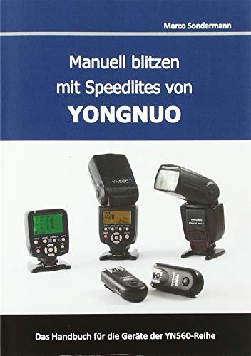 Manuell blitzen mit Speedlites von YONGNUO: Das Handbuch für die Geräte der YN560-Reihe