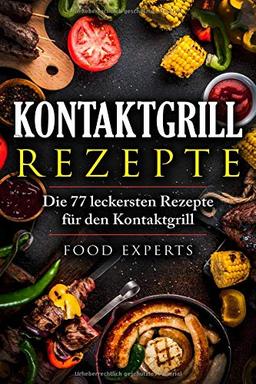 Kontaktgrill Rezepte: Die 77 leckersten Rezepte für den Kontaktgrill