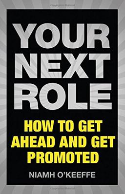 Your Next Role: How to get ahead and get promoted