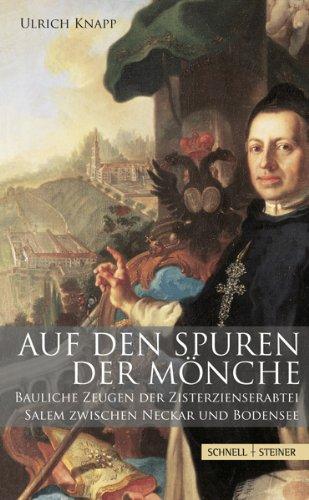 Auf den Spuren der Mönche: Bauliche Zeugen der Zisterzienserabtei Salem zwischen Neckar und Bodensee