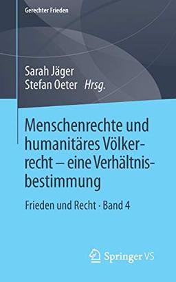 Menschenrechte und humanitäres Völkerrecht - eine Verhältnisbestimmung: Frieden und Recht • Band 4 (Gerechter Frieden, Band 4)