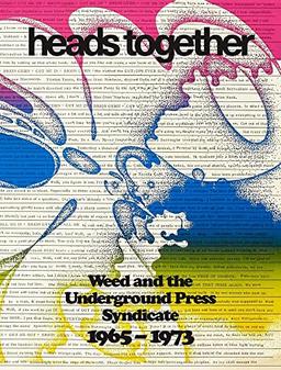 Heads Together:: Weed and the Underground Press Syndicate, 1965-73: Weed and the Underground Press Syndicate, 1965-1973