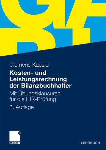 Kosten- und Leistungsrechnung der Bilanzbuchhalter: Mit Übungsklausuren für die IHK-Prüfung