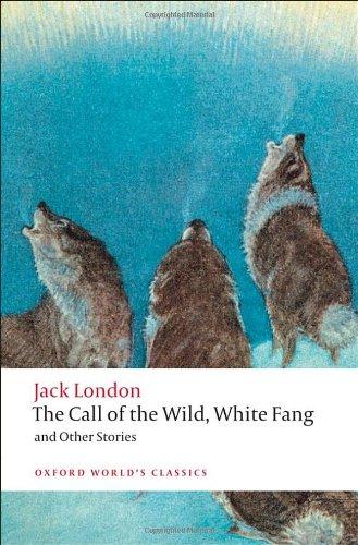 Call of the Wild, White Fang, and Other Stories (World Classics)