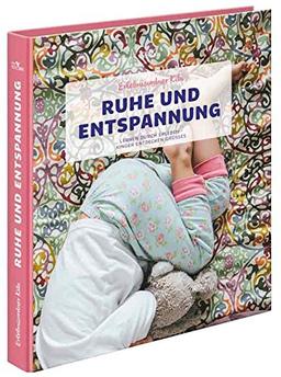 Erlebnisordner Kita Ruhe und Entspannung: Lernen durch Erleben - Kinder entdecken Großes