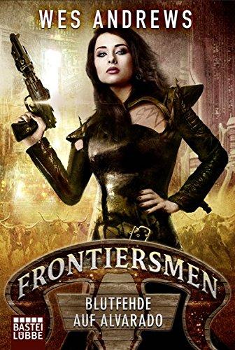 Frontiersmen: Blutfehde auf Alvarado: Roman