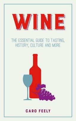 Wine: The Essential Guide to Tasting, History, Culture and More (Miscellany)