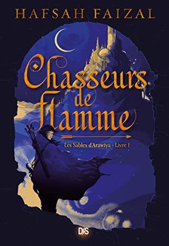 Les sables d'Arawiya. Vol. 1. Chasseurs de flamme