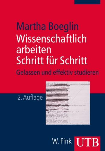 Wissenschaftlich arbeiten Schritt für Schritt: Gelassen und effektiv studieren