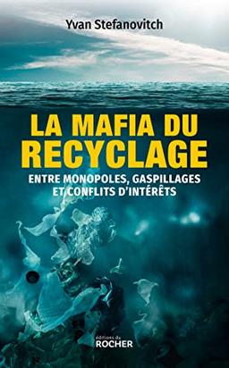 La mafia du recyclage : entre monopoles, gaspillages et conflits d'intérêts