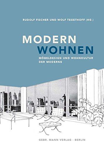 Modern wohnen: Möbeldesign und Wohnkultur der Moderne (Studien zur Architektur der Moderne und industriellen Gestaltung)