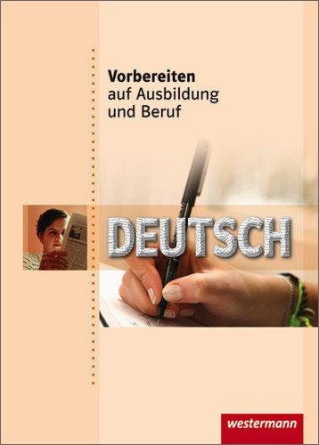 Vorbereiten auf Ausbildung und Beruf: Deutsch: Schülerbuch, 1. Auflage, 2009