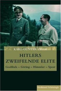 Hitlers zweifelnde Elite: Goebbels - Göring - Himmler - Speer