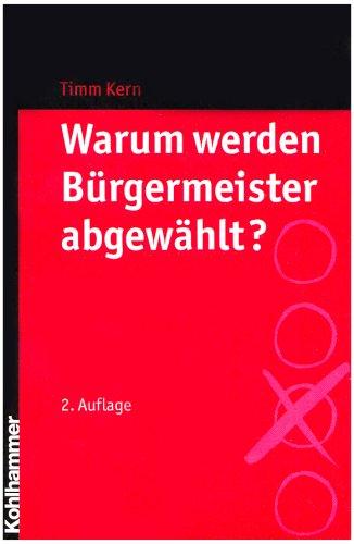 Warum werden Bürgermeister abgewählt?: Eine Studie aus Baden-Württemberg über den Zeitraum von 1973 bis 2003