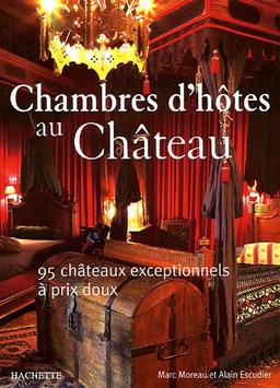 Chambres d'hôtes au Château : 95 châteaux exceptionnels à prix doux (Diversification)