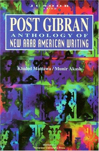 Post Gibran: Anthology of New Arab American Writing (Jusoor (Series), 11/12.)