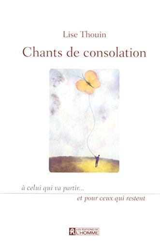 Chants de consolation - A celui qui va partir et pour ceux qui restent