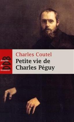 Petite vie de Charles Péguy : l'homme-cathédrale