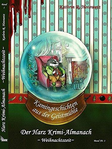 Harz Krimi-Almanach Band 1: Kamingeschichten aus der Geistmühle ~Weihnachtszeit~ (Im Schatten der Hexen / Jage nicht, was Du nicht töten kannst!)