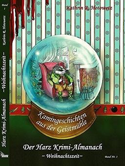 Harz Krimi-Almanach Band 1: Kamingeschichten aus der Geistmühle ~Weihnachtszeit~ (Im Schatten der Hexen / Jage nicht, was Du nicht töten kannst!)